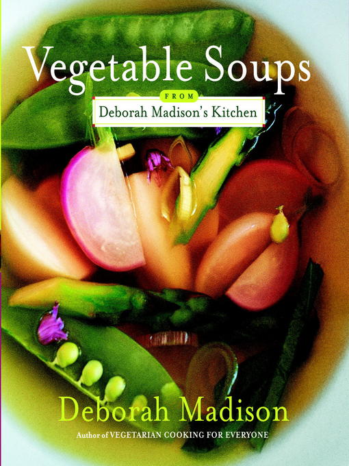 Title details for Vegetable Soups from Deborah Madison's Kitchen by Deborah Madison - Available